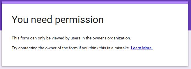 Google form permission issue. Form can only be viewed by users with the owner's organization. 